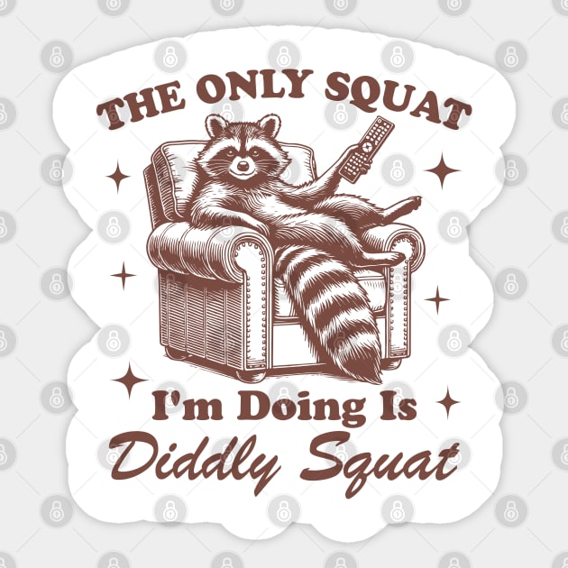 The Only Squat I’m Doin’ Is Diddly Squat - Funny Raccoon Sticker by UrbanLifeApparel